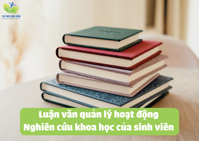 Luận văn quản lý hoạt động nghiên cứu khoa học của sinh viên Luận văn quản lý hoạt động nghiên cứu khoa học của sinh viên