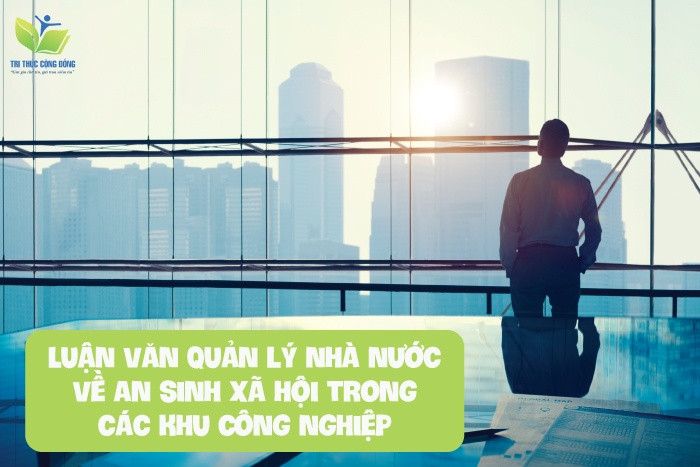Luận văn quản lý nhà nước về an sinh xã hội trong các khu công nghiệp