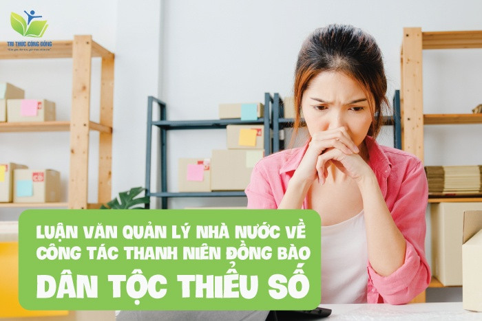 Luận văn quản lý nhà nước về công tác thanh niên đồng bào dân tộc thiểu số Luận văn quản lý nhà nước về công tác thanh niên đồng bào dân tộc thiểu số