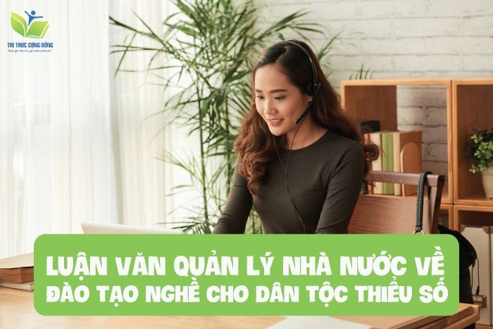 Luận văn quản lý nhà nước về đào tạo nghề cho dân tộc thiểu số Luận văn quản lý nhà nước về đào tạo nghề cho dân tộc thiểu số