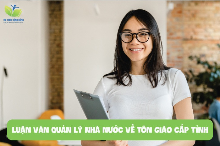 Luận văn quản lý nhà nước về tôn giáo cấp tỉnh Luận văn quản lý nhà nước về tôn giáo cấp tỉnh