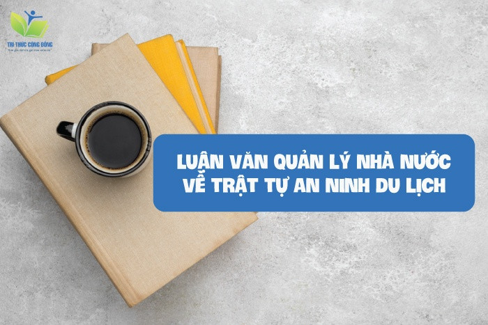 Luận văn quản lý nhà nước về trật tự an ninh du lịch