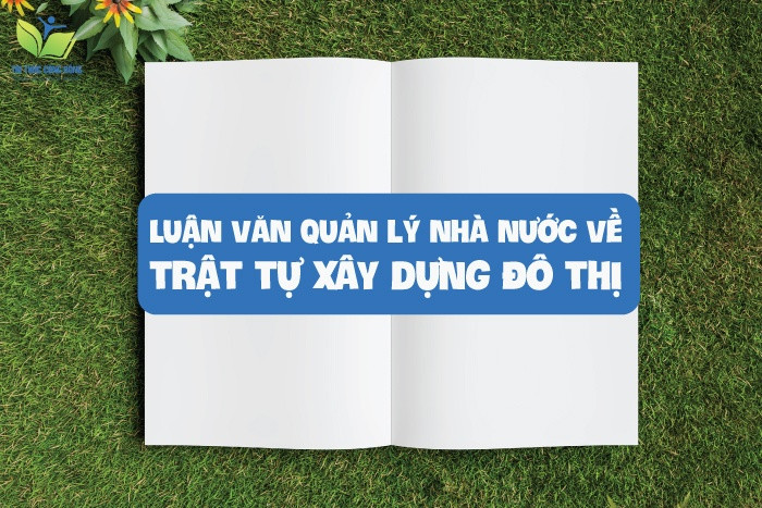 Luận văn quản lý nhà nước về trật tự xây dựng đô thị