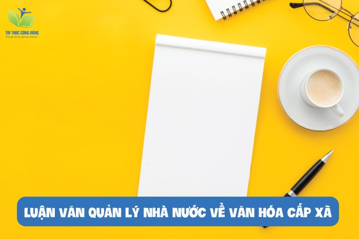 Luận văn quản lý nhà nước về văn hóa cấp xã Luận văn quản lý nhà nước về văn hóa cấp xã