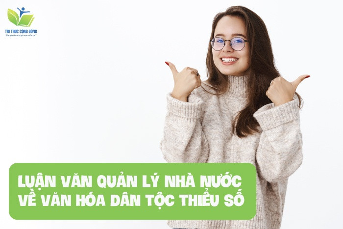 Luận văn quản lý nhà nước về văn hóa dân tộc thiểu số Luận văn quản lý nhà nước về văn hóa dân tộc thiểu số