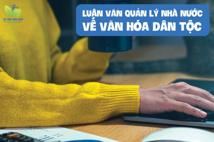 Luận văn quản lý nhà nước về văn hóa dân tộc Luận văn quản lý nhà nước về văn hóa dân tộc