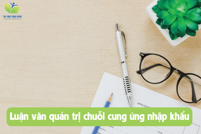 Luận văn quản trị chuỗi cung ứng nhập khẩu Luận văn quản trị chuỗi cung ứng nhập khẩu
