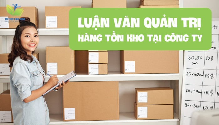 Luận văn quản trị hàng tồn kho tại công ty Luận văn quản trị hàng tồn kho tại công ty