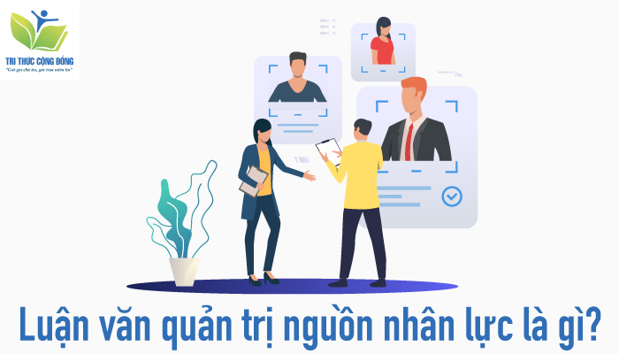 Luận văn quản trị nguồn nhân lực là gì Luận văn quản trị nguồn nhân lực là gì