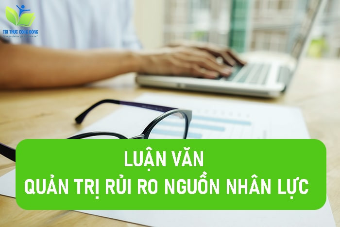 Luận văn quản trị rủi ro nguồn nhân lực Luận văn quản trị rủi ro nguồn nhân lực