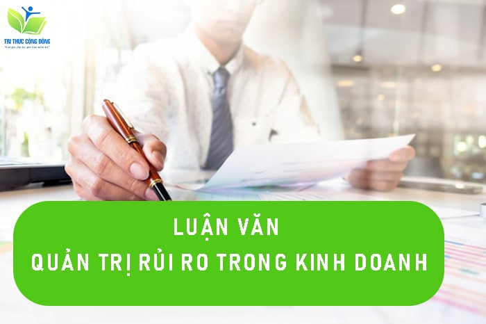 Luận văn quản trị rủi ro trong kinh doanh Luận văn quản trị rủi ro trong kinh doanh