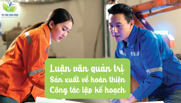 Luận văn quản trị sản xuất về hoàn thiện công tác lập kế hoạch Luận văn quản trị sản xuất về hoàn thiện công tác lập kế hoạch