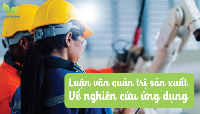 Luận văn quản trị sản xuất về nghiên cứu ứng dụng Luận văn quản trị sản xuất về nghiên cứu ứng dụng