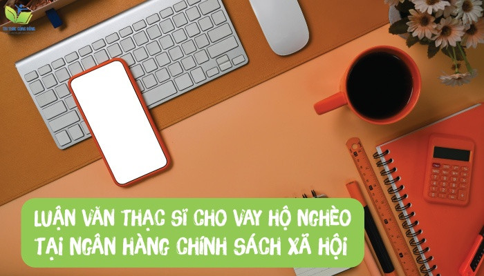 Luận văn thạc sĩ cho vay hộ nghèo tại ngân hàng chính sách xã hội
