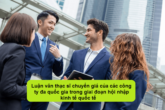 Luận văn thạc sĩ chuyển giá của các công ty đa quốc gia trong giai đoạn hội nhập kinh tế quốc tế
