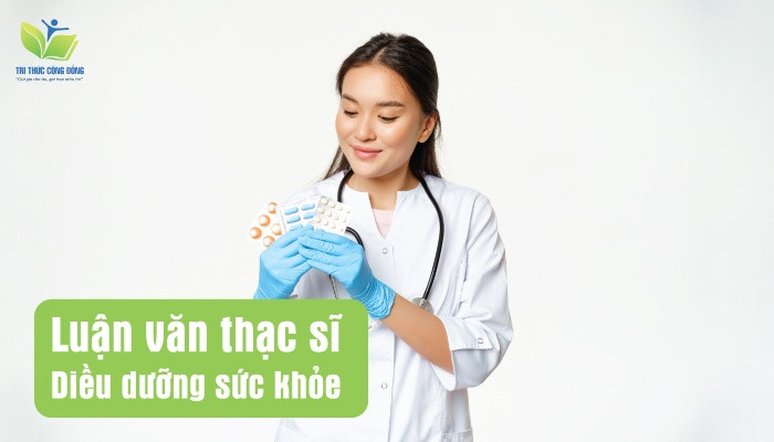 Luận văn thạc sĩ điều dưỡng sức khỏe Luận văn thạc sĩ điều dưỡng sức khỏe