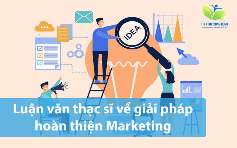 Luận văn thạc sĩ về giải pháp hoàn thiện Marketing 