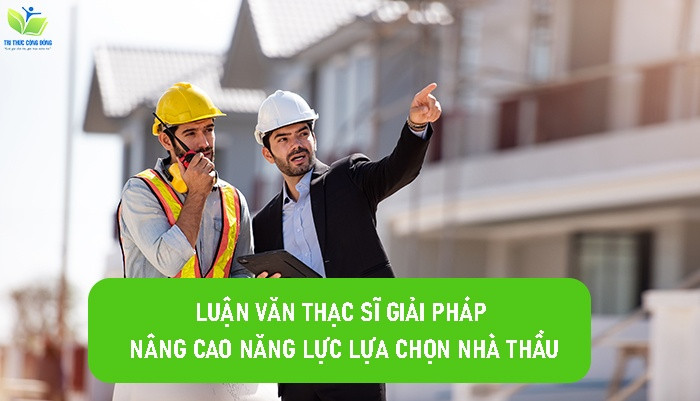 Luận văn thạc sĩ giải pháp nâng cao năng lực lựa chọn nhà thầu
