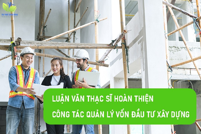 Luận văn thạc sĩ hoàn thiện công tác quản lý vốn đầu tư xây dựng