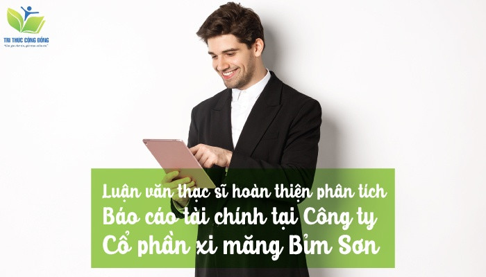 Luận văn thạc sĩ hoàn thiện phân tích báo cáo tài chính tại Công ty Cổ phần xi măng Bỉm Sơn