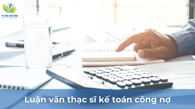 Luận văn thạc sĩ kế toán công nợ Luận văn thạc sĩ kế toán công nợ