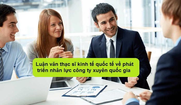 Luận văn thạc sĩ kinh tế quốc tế về phát triển nhân lực công ty xuyên quốc gia