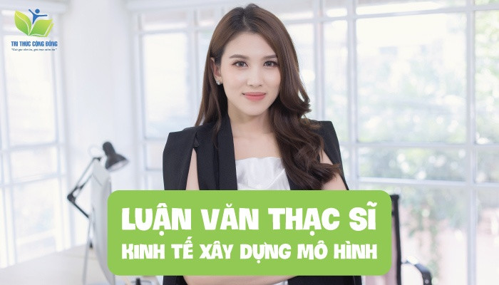 Luận văn thạc sĩ kinh tế xây dựng mô hình Luận văn thạc sĩ kinh tế xây dựng mô hình