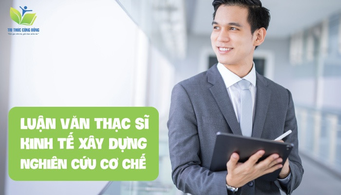 Luận văn thạc sĩ kinh tế xây dựng: Nghiên cứu cơ chế Luận văn thạc sĩ kinh tế xây dựng: Nghiên cứu cơ chế