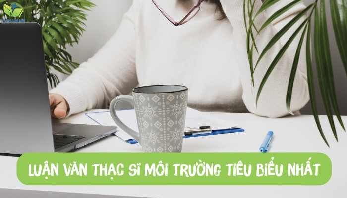 Luận văn thạc sĩ môi trường tiêu biểu nhất Luận văn thạc sĩ môi trường tiêu biểu nhất
