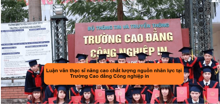 Luận văn thạc sĩ nâng cao chất lượng nguồn nhân lực tại Trường Cao đẳng Công nghiệp in Luận văn thạc sĩ nâng cao chất lượng nguồn nhân lực tại Trường Cao đẳng Công nghiệp in