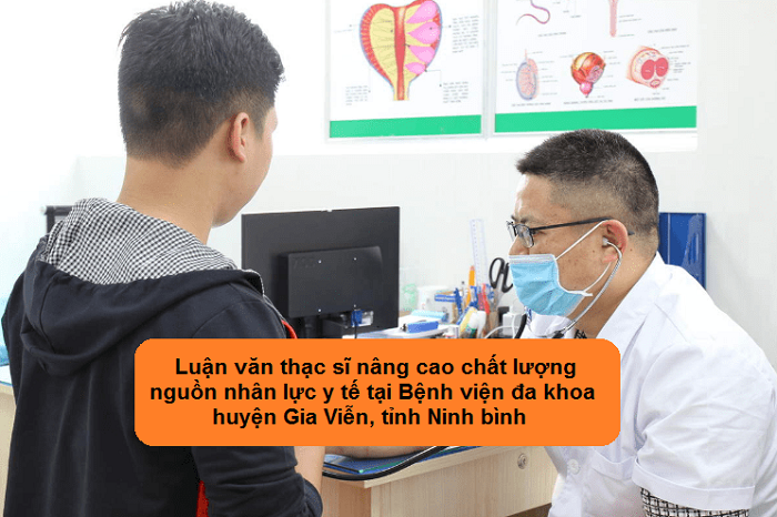 Luận văn thạc sĩ nâng cao chất lượng nguồn nhân lực y tế tại Bệnh viện đa khoa huyện Gia Viễn, tỉnh Ninh Bình Luận văn thạc sĩ nâng cao chất lượng nguồn nhân lực y tế tại Bệnh viện đa khoa huyện Gia Viễn, tỉnh Ninh Bình