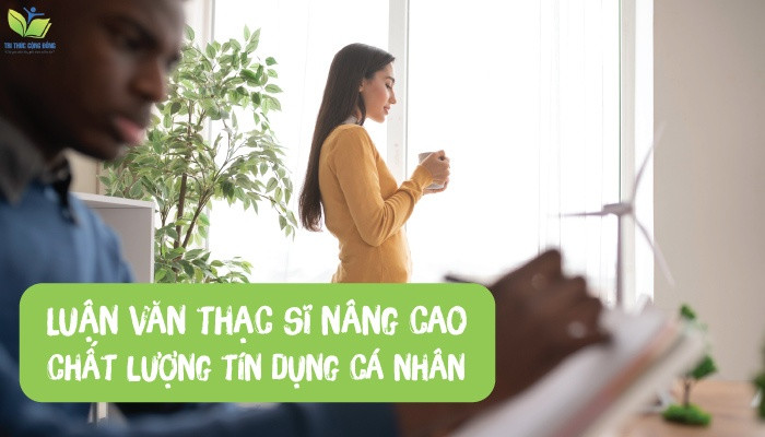 Luận văn thạc sĩ nâng cao chất lượng tín dụng cá nhân