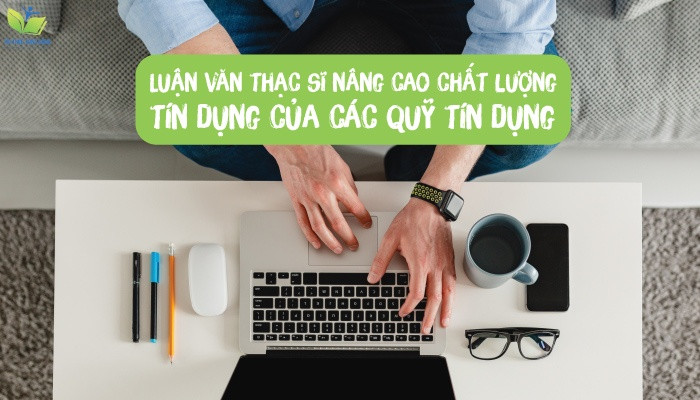 Luận văn thạc sĩ nâng cao chất lượng tín dụng của các quỹ tín dụng