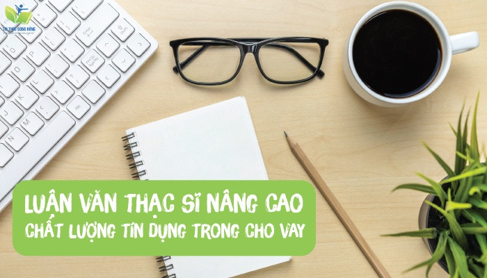 Luận văn thạc sĩ nâng cao chất lượng tín dụng trong cho vay