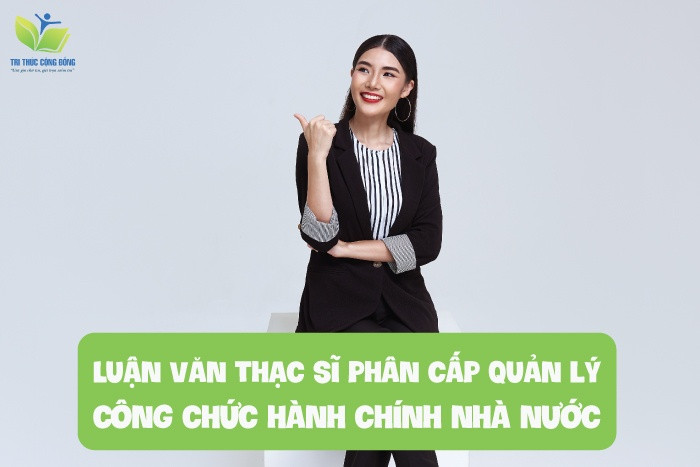 Luận văn thạc sĩ phân cấp quản lý công chức hành chính nhà nước