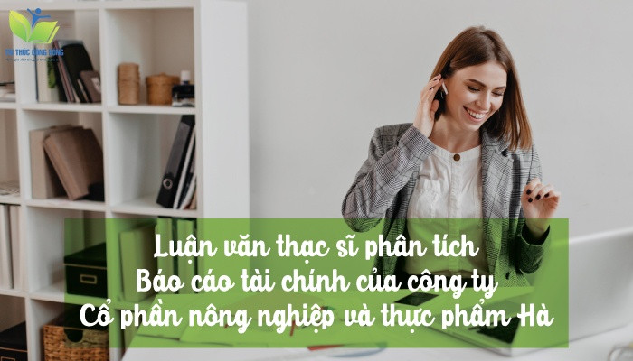 Luận văn thạc sĩ phân tích báo cáo tài chính của công ty cổ phần nông nghiệp và thực phẩm Hà Nội- Kinh Bắc