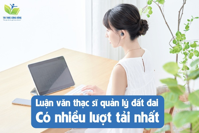 Luận văn thạc sĩ quản lý đất đai có nhiều lượt tải nhất Luận văn thạc sĩ quản lý đất đai có nhiều lượt tải nhất