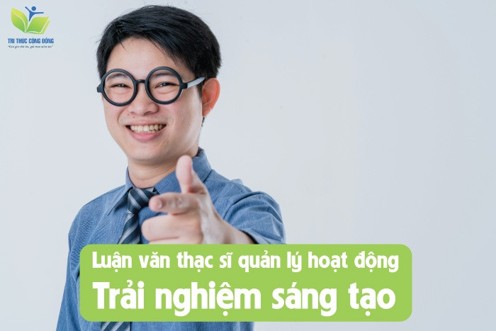 Luận văn thạc sĩ quản lý hoạt động trải nghiệm sáng tạo Luận văn thạc sĩ quản lý hoạt động trải nghiệm sáng tạo