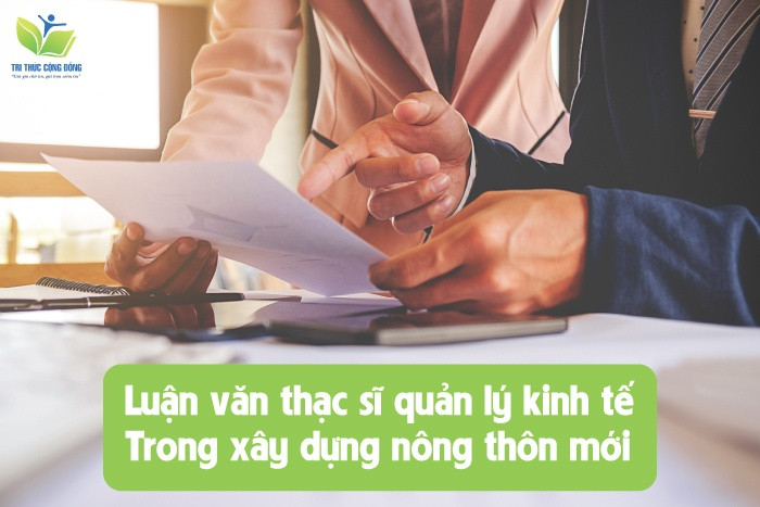 Luận văn thạc sĩ quản lý kinh tế trong xây dựng nông thôn mới Luận văn thạc sĩ quản lý kinh tế trong xây dựng nông thôn mới