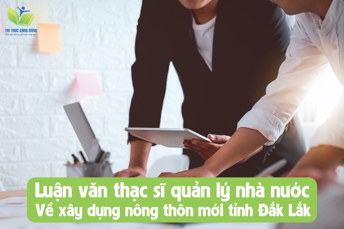 Luận văn thạc sĩ quản lý nhà nước về xây dựng nông thôn mới tỉnh Đắk Lắk Luận văn thạc sĩ quản lý nhà nước về xây dựng nông thôn mới tỉnh Đắk Lắk