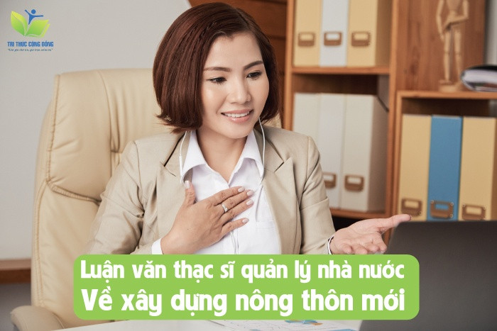 Luận văn thạc sĩ quản lý nhà nước về xây dựng nông thôn mới Luận văn thạc sĩ quản lý nhà nước về xây dựng nông thôn mới