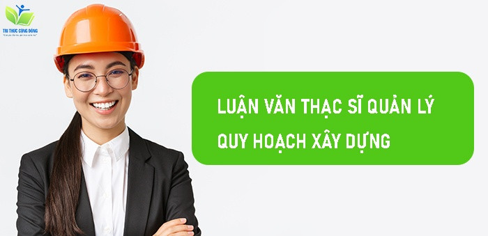Luận văn thạc sĩ quản lý quy hoạch xây dựng