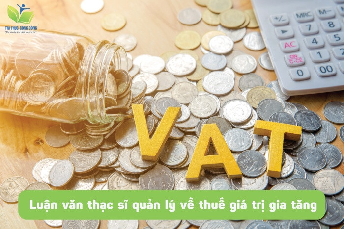 Luận văn thạc sĩ quản lý về thuế giá trị gia tăng Luận văn thạc sĩ quản lý về thuế giá trị gia tăng