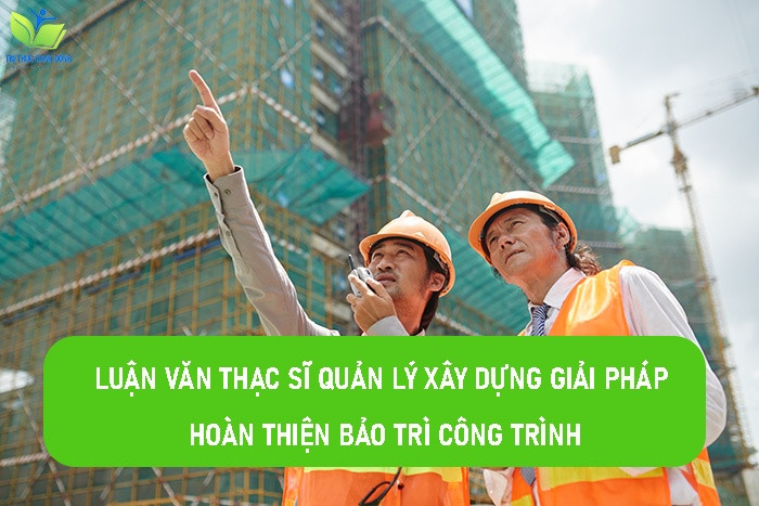 Luận văn thạc sĩ quản lý xây dựng giải pháp hoàn thiện bảo trì công trình