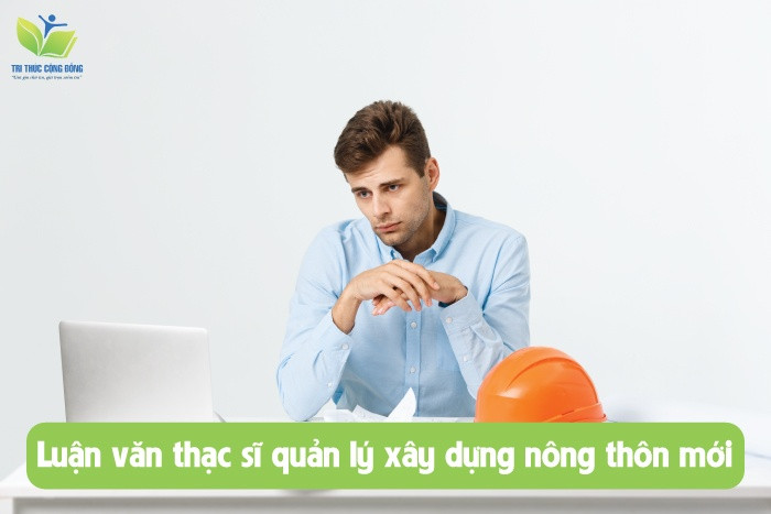 Luận văn thạc sĩ quản lý xây dựng nông thôn mới Luận văn thạc sĩ quản lý xây dựng nông thôn mới