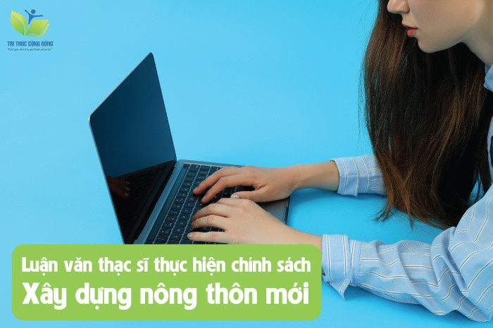 Luận văn thạc sĩ thực hiện chính sách xây dựng nông thôn mới Luận văn thạc sĩ thực hiện chính sách xây dựng nông thôn mới