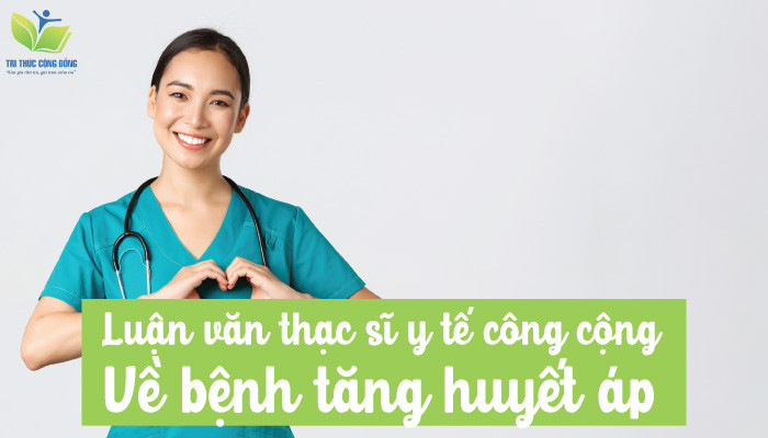 Luận văn thạc sĩ y tế công cộng về bệnh tăng huyết áp Luận văn thạc sĩ y tế công cộng về bệnh tăng huyết áp