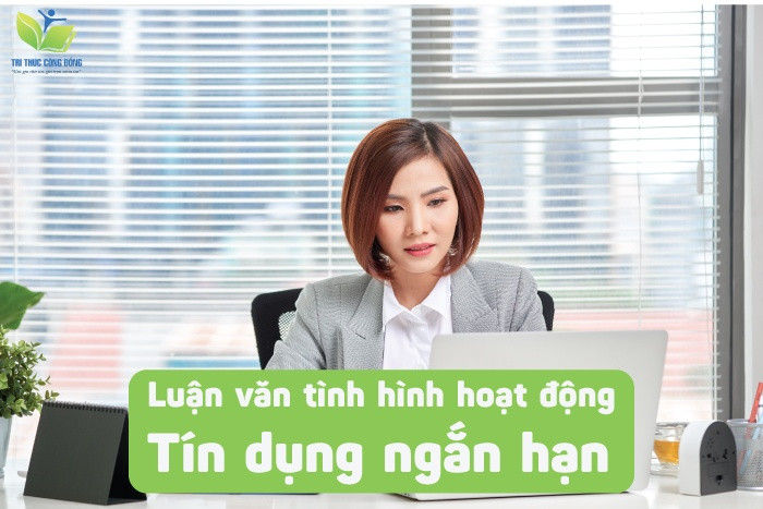 Luận văn tình hình hoạt động tín dụng ngắn hạn Luận văn tình hình hoạt động tín dụng ngắn hạn