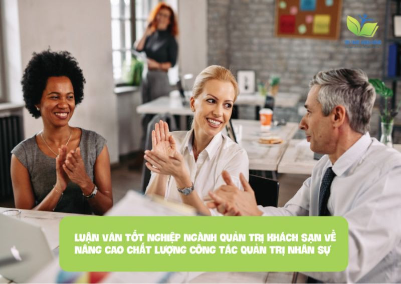  Luận văn tốt nghiệp ngành quản trị khách sạn về nâng cao chất lượng công tác quản trị nhân sự