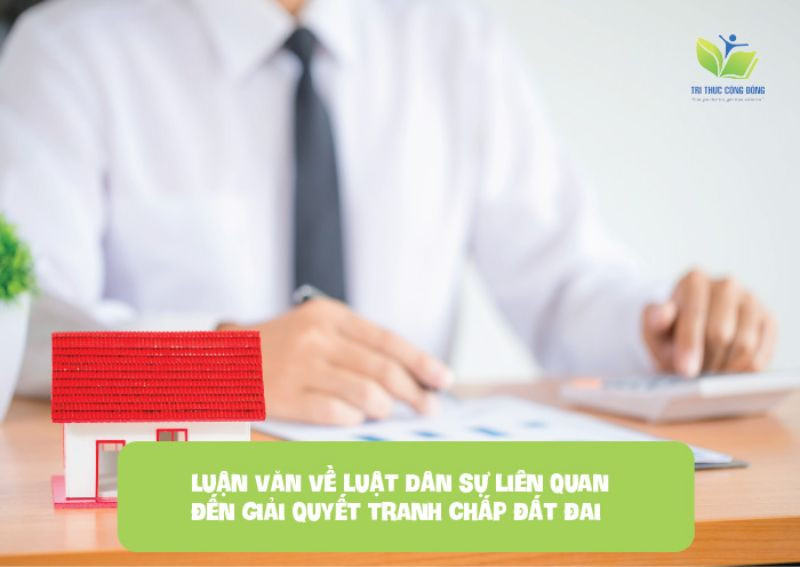 Luận văn về luật dân sự liên quan đến giải quyết tranh chấp đất đai